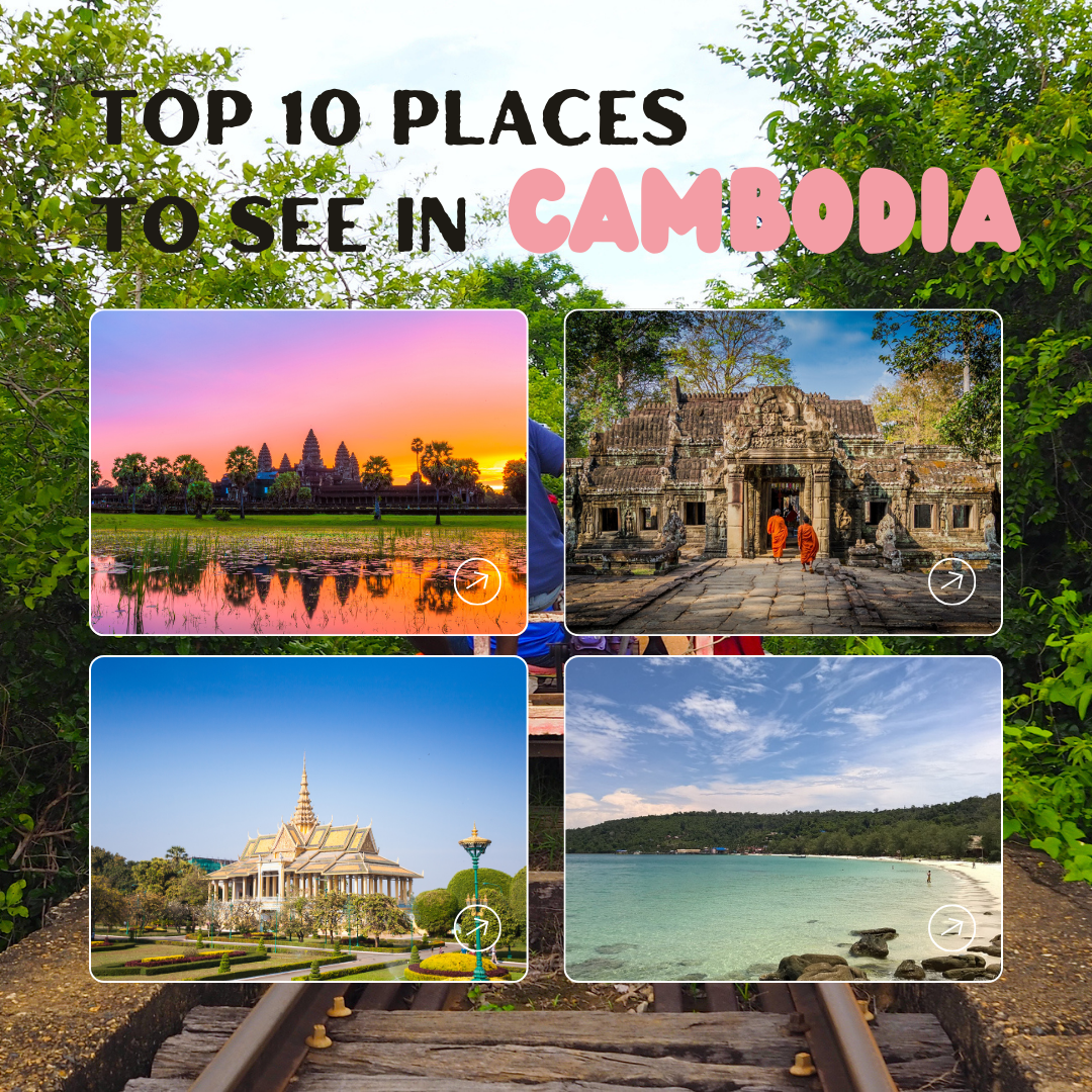 TOP TEN PLACES TO SEE IN CAMBODIA (2024)